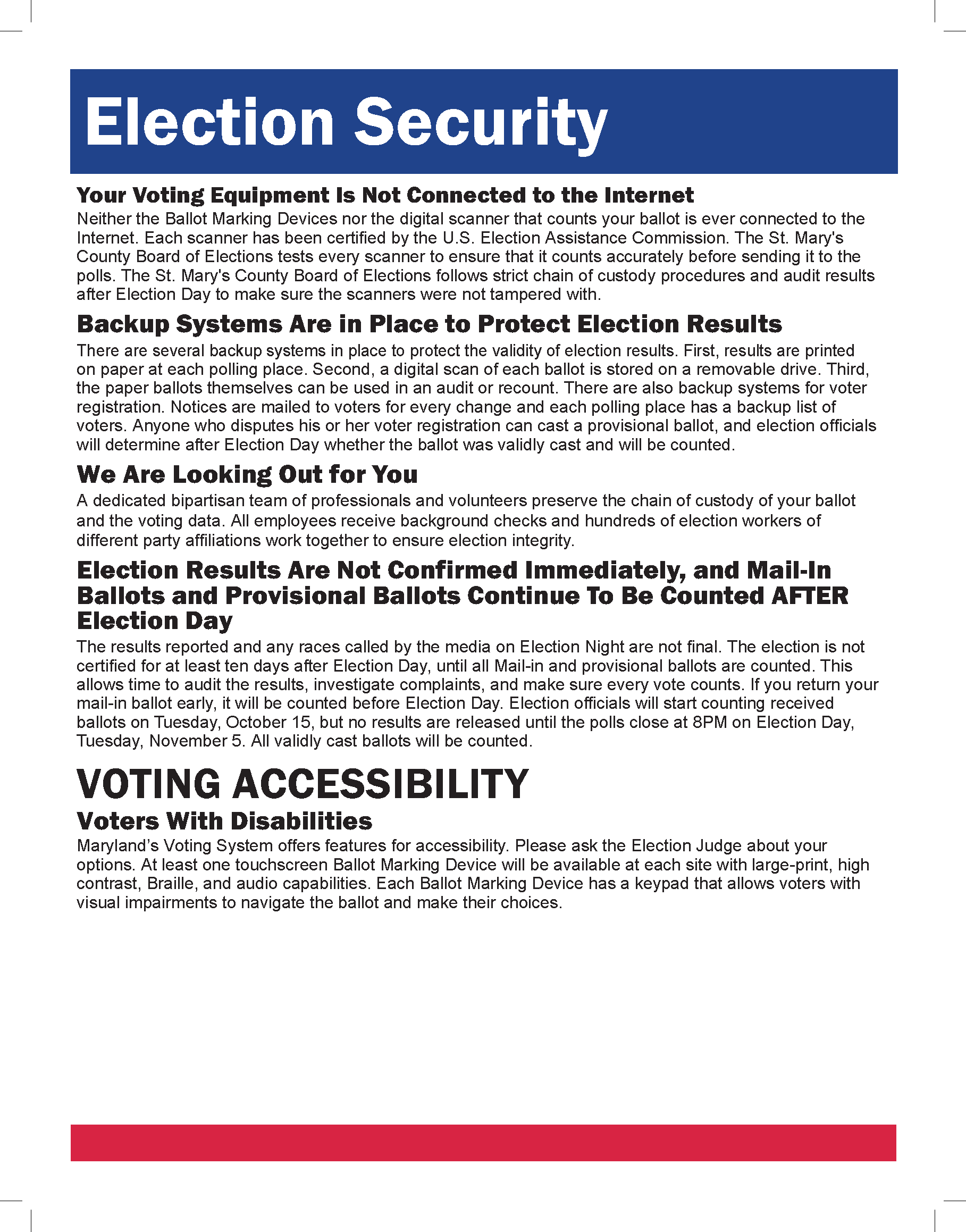 Information on Voting Security: Voting equipment is not connected to the internet; Backup systems are in place to protect election results; Election results are not confirmed immediately, and mail-in and provisional ballots continue to be counted AFTER Election Day.